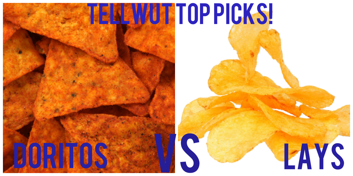 TellWut Top Picks! Which brand chips do you prefer Lays Vs Doritos?