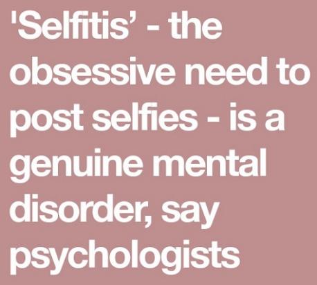 The American Psychiatric Association has confirmed that three or more selfies a day can be enough to constitute a mental disorder (referring to posting selfies on social media). In your personal opinion, do you think selfitis is a genuine mental disorder?