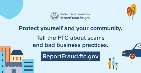 Want to protect yourself, your loved ones, and your communities from scams? Go to ReportFraud.ftc.gov to report fraud. Reports like yours help law enforcement take action with education and enforcement. Have you ever reported a scam to the FTC?
