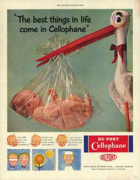 DuPont Cellophane thought in the 1950's the way to win over the women who buy their product was to appeal to their maternal instincts--by wrapping up cute babies in cellophane. Yes, someone actually thought this was a good idea. Now, granted cellophane wrapped foods didn't have much appeal to the eye, but is this any better? What do you think?