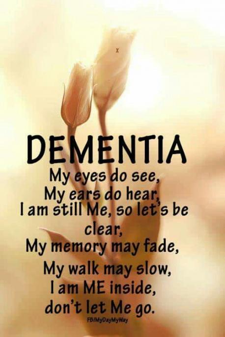 This is my favorite quote which I first saw at the nursing home where my dad spent a few months. We sometimes forget that even though our loved one may not remember us, may even resent us being there, and often is not able to connect, they are still a person worthy of love, time, patience and above all, respect. Do you feel this quote is appropriate?