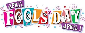 April 1st is known as April Fools' Day, a day when it's acceptable to play jokes, tricks and generally make others into 