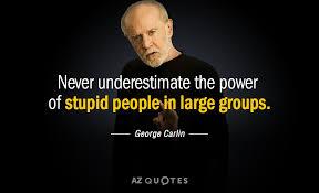 His comic observations have never been more insightful, despite the fact that he spoke these words years ago. George Carlin had a wonderful way with words, whether he was being funny or seriously funny. Which of his quotes do you like?