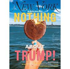 So, expect a Twitter rant from President Donald Trump about New York magazine's July 8-21 edition. It doesn't mention him at all, except for its front cover announcing it's 