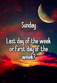 Originally the first day of the week rather than the last (in a calendar derived from Hellenistic astrology), Sunday is named after the Sun. Unlike many of the other six days in a week, almost every language around has derived their word for Sunday from the meaning 