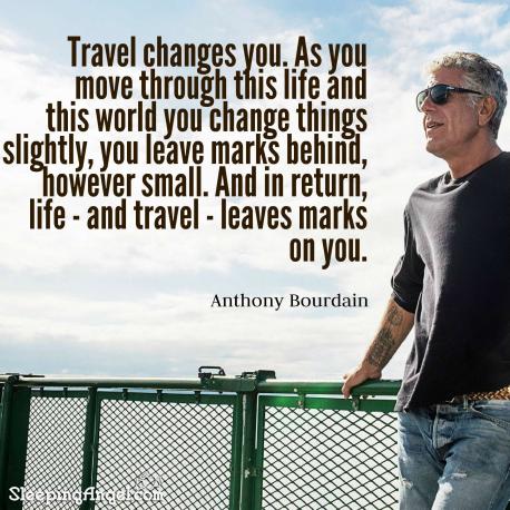 The late Anthony Bourdain felt travel was as important to life as food or water. Do you like this quote?