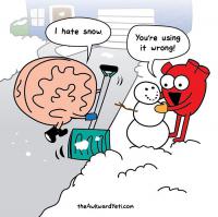 Some time ago I discovered this web comic called Heart Vs. Brain. Nick Seluk, the artist who created it, gave life to Heart, who always wants to live life to the fullest, often interfering with Brain and his logic, Brain wants to take the most responsible and rational path. Once in a while they agree, just as it happens in real life. I chose a few situations where Heart and Brain disagree. Let's think for a moment you have no choice but deciding if you will become Heart or Brain in that situation. There won't be alternative choices. Please indicate which one you identify more with. In this case you can see how Brain hates to work in the snow while Heart is having a lot of fun with it. Would you identify more with Heart or Brain?