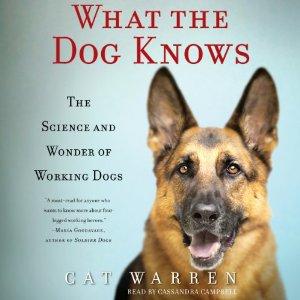 (Source: What the Dog Knows: The Science and Wonder of Working Dogs) Cat Warren is a university professor and former journalist with an admittedly odd hobby: She and her German shepherd have spent the last seven years searching for the dead. Solo is a cadaver dog. What started to harness Solo's unruly energy and enthusiasm soon became a calling that introduced Warren to the hidden and fascinating universe of working dogs, their handlers, and their trainers. Did you read 