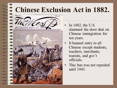 Exclusion Act- Major Chinese immigration to North America began during the California Gold Rush (1848–1855). This lead to Chinatown in San Francisco and growing anti-Chinese sentiment. The Exclusion Act of 1882 prohibited all immigration of Chinese laborers for 10 years. One job it excluded with merchants, which gave rise to the opening of Chinese restaurants and laundry. Ever heard of this until now?
