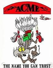 Acme- is Greek in origin, meaning summit, highest point. Early silent films featuring Buster Keaton or Harold Lloyd used it as a company name. It's appeared in I Love Lucy, The Three Stooges, Pink Panther cartoons. Wile E. uses it for crazy devices to catch the Road Runner, which typically fail or are explosive. Oddly, it's an actual grocery store in some parts of the US with 162 locations. Ever shop at one?
