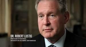 Are you familiar with Dr. Robert H. Lustig? Lustig is a pediatric endocrinologist who specializes in neuroendocrinology and childhood obesity, the president and co-founder of the non-profit Institute for Responsible Nutrition, has been featured on 