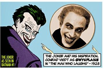 Did you know that the character design of The Joker (of the DC comics Batman series) was partially based on Gwynplaine, the Laughing Man?