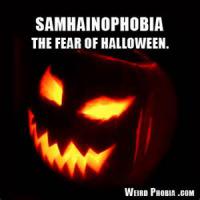 Samhainophobia is the fear of Halloween. Are you afraid of Halloween or do your participate in the festivities?