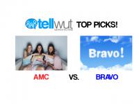 Tellwut Top Picks! Which cable network do you prefer: AMC VS BRAVO?