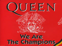 Do you like the song, We are the Champions by Queen?