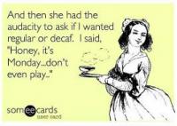 Have you ever called in sick to your job on a Monday or taken a personal day, or just plain didn't show up? (Please include those who work from home when you did not work or had someone cover for you; this includes stay at home Moms, live in Nannies etc)