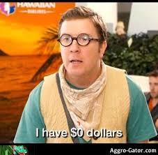 When you are broke, really broke, which of these phrases have you ever used to describe your situation?