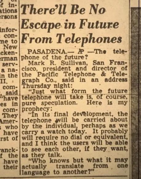 Some people are addicted to their smart phones and wonder how they could live without one. They perhaps have forgotten that there was a time when these gadgets didn't exist. But there were executives in the Tel Comm Industries over 50 years ago who looked into the future and predicted how ubiquitous phones would become. This is a newspaper article from that time and it is interesting how accurate the predictions were. I find this quite interesting. Do you?