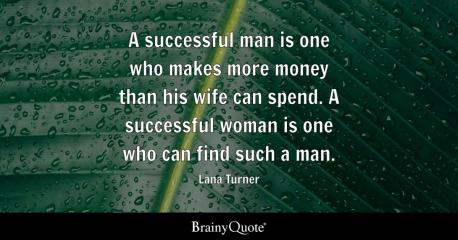 Do you like this practical quote from American actress and sexpot Lana Turner who was one of the most glamorous and talented stars of Hollywood's golden age?