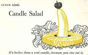Candle salad is a vintage fruit salad that was popular in America from the 1920s through the 1960's. (Thank you Wiki!) Did you ever eat a Candle Salad?